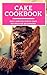 Cake Cookbook: Easy And Del...