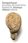 Schopenhauer: la lucidez del pesimismo (El libro de bolsillo - Filosofía) (Spanish Edition) Schopenhauer: la lucidez del pesimismo (El libro de bolsillo - Filosofía) (Spanish Edition)