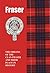 Fraser: The Origins of the Clan Fraser and Their Place in History