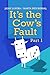 IT'S THE COW'S FAULT: Anecd...