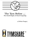 The Tym Before ...: The Untold Origins of Cloud Computing (Untold Tales of our Digital History)