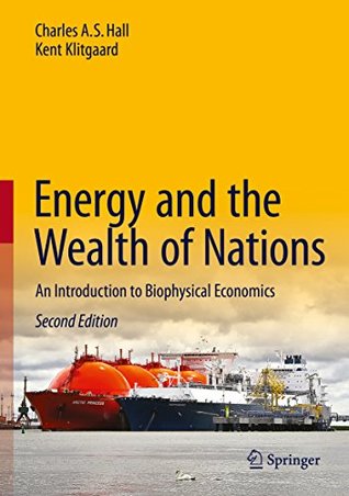 Energy and the Wealth of Nations: An Introduction to Biophysical Economics (Kindle Edition)