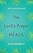The Lord's Prayer Heals by Rita Bennett