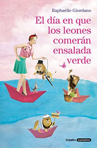 Portada de El día en que los leones comerán ensalada verde, de Raphaëlle Giordano