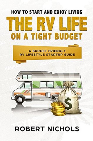 How to Start and Enjoy Living the RV Life on a Tight Budget: A Budget Friendly RV Lifestyle Startup Guide (Kindle Edition)