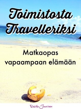 Toimistosta travelleriksi: Matkaopas vapaampaan elämään