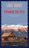 Femme de feu (ROMANS, NOUVELL) by Luke Short