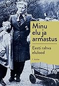Minu elu ja armastus : Eesti rahva elulood. 1. köide