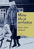 Minu elu ja armastus : Eesti rahva elulood. 2. köide