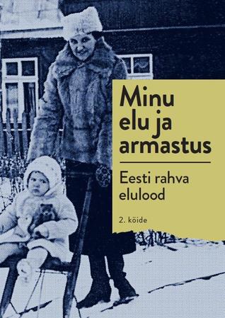 Minu elu ja armastus : Eesti rahva elulood. 2. köide