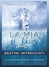 La mia fine, il mio inizio by Francesca C. Cominelli