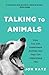Talking to Animals: How You Can Understand Animals and They Can Understand You