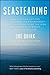 Seasteading: How Floating Nations Will Restore the Environment, Enrich the Poor, Cure the Sick, and Liberate Humanity from Politicians