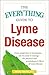 The Everything Guide To Lyme Disease: From Symptoms to Treatments, All You Need to Manage the Physical and Psychological Effects of Lyme Disease (Everything® Series)