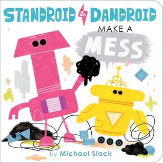 Standroid & Dandroid Make a Mess (Board Book)