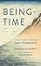 Being-Time: A Practitioner's Guide to Dogen's Shobogenzo Uji