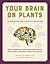 Your Brain on Plants: Improve the Way You Think and Feel with Safe―and Proven―Medicinal Plants and Herbs