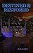 Destined & Restored