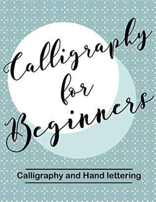 Calligraphy for Beginners: Calligraphy and Hand Lettering Workbook (Kindle Edition)