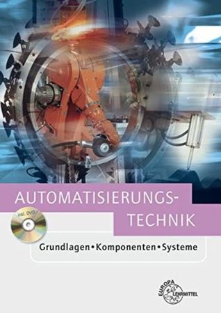 Automatisierungstechnik - Grundlagen, Komponenten, Systeme