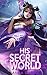 His Secret World: Part I