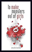 To Make Monsters Out of Girls (Things that Haunt, #1)