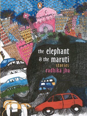 The Elephant & The Maruti: Stories