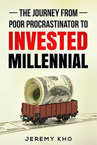The Journey From Poor Procrastinator to Invested Millennial (Kindle Edition)