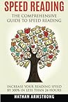Speed Reading: The Comprehensive Guide to Speed Reading - Increase Your Reading Speed by 300% in Less Than 24 Hours