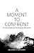 A Moment to Confront by Lou Engle