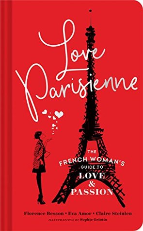 Love Parisienne: The French Woman's Guide to Love and Passion (Relationship Books for Women, Modern Love Books, Parisian Books)