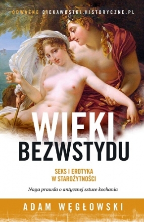 Wieki bezwstydu. Seks i erotyka w starożytności (Hardcover)