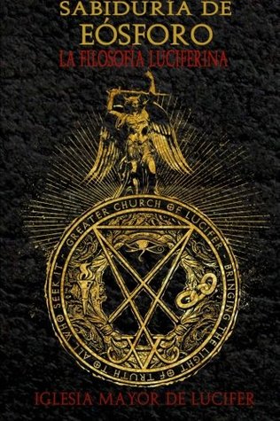 Sabiduria de Eosforo: La Filosofia Luciferina (Spanish Edition)