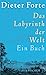 Das Labyrinth der Welt: Ein...