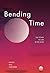 Bending Time: The Power to Live in the Now