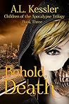 Behold, Death by A.L. Kessler