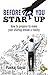 Before You Start Up: How to Prepare to Make Your Startup Dream a Reality