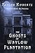 The Ghosts of Waylow Planta...