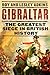 Gibraltar: The greatest siege in British history