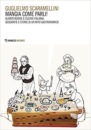 Mangia come parli! Alimentazione e cucina italiana: geografie e storie di un mito gastronomico