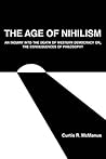The Age of Nihilism: An Inquiry into the Death of Western Democracy or, The Consequences of Philosophy