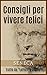 Consigli per vivere felici - Tratto da "Lettere a Lucilio" by Seneca