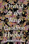 Orchid & the Wasp by Caoilinn Hughes