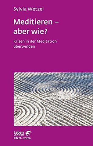 Meditieren - aber wie? (Leben Lernen, Bd. 294): Krisen in der Meditation überwinden (German Edition)