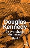 La Symphonie du hasard - Livre 2 by Douglas Kennedy