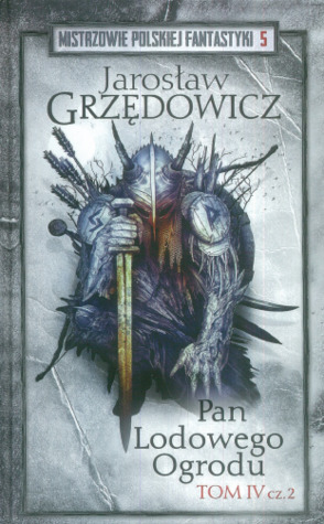 Pan Lodowego Ogrodu. Tom 4 cz. 2 (Pan Lodowego Ogrodu, #4B)