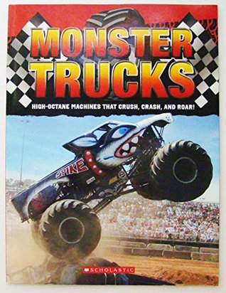 Monster Trucks High Octane Machines that Crush, Crash and Roar! by Scholastic (Paperback)