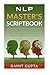 NLP Master's Scriptbook: The 24 Neuro Linguistic Programming & Mind Control Scripts That Will Maximize Your Potential and Help You Succeed in Anything ... Confidence, Leadership Book Series)