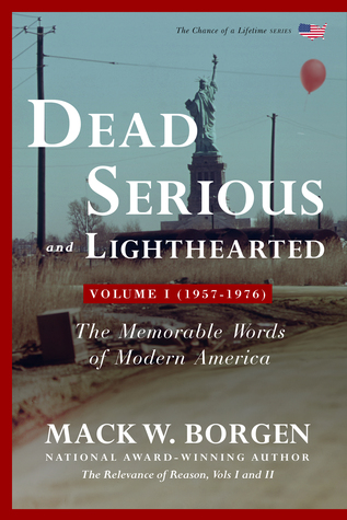 Dead Serious and Lighthearted – The Memorable Words of Modern America – Volume I (1957-1976)