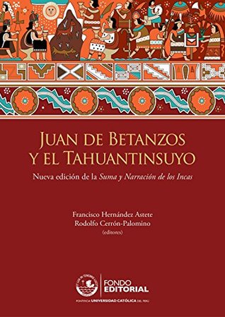 Juan de Betanzos y el Tahuantinsuyo: Nueva edición de la Suma y Narración de los Incas (Spanish Edition)
